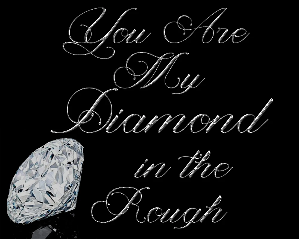 You Are My Diamond in the Rough