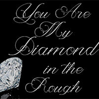 You Are My Diamond in the Rough- Free Printable