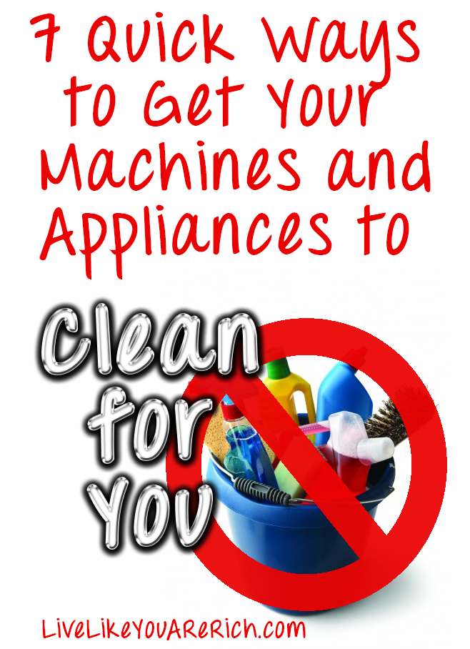 7 Quick Ways to Get Your Machines and Appliances to Clean for You