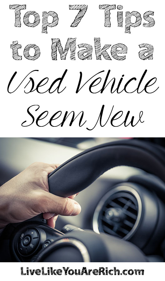 Top 7 Tips to Make a Used Vehicle Seem New