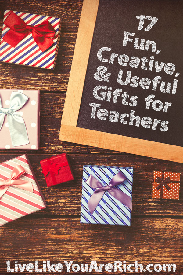 17 Fun, Creative, and Useful Teacher Gift Ideas | Live Like You Are Rich