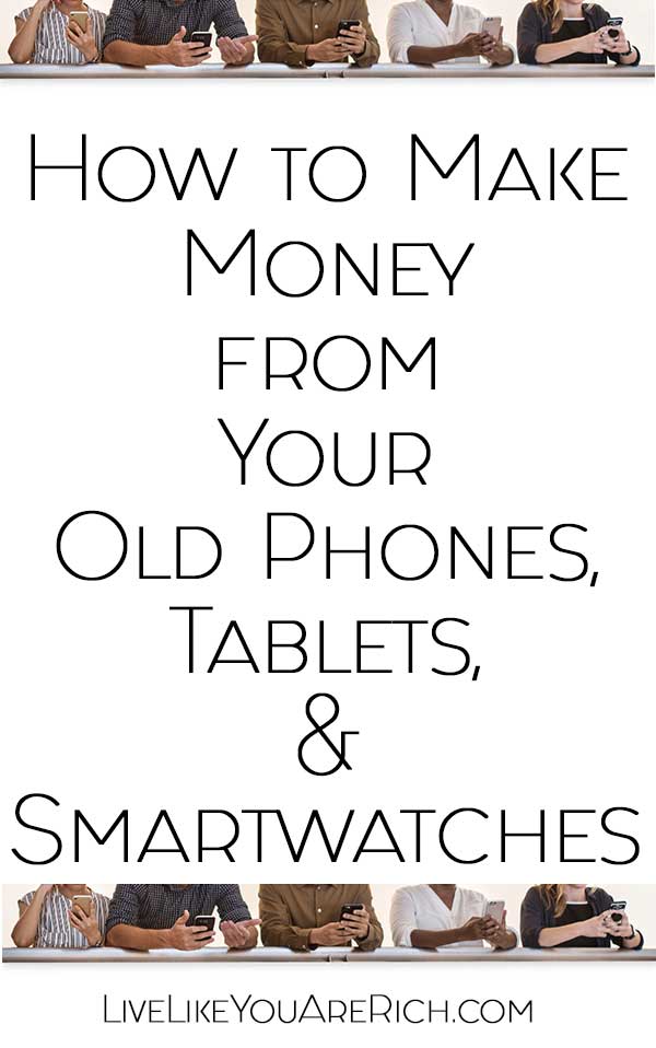 How to Make Money from Your Old Phones, Tablets, & Smartwatches