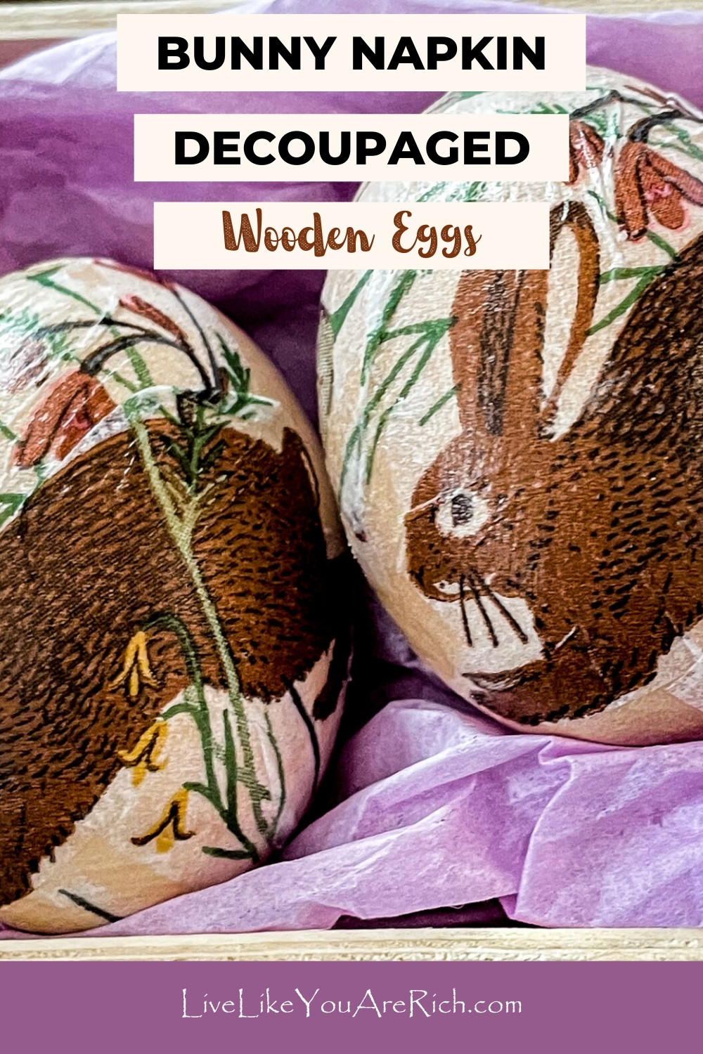 Bunny Napkin Decoupaged Wooden Eggs. These decoupaged eggs make a fun Easter decor item that can be used for a variety of things.  You could use them to decorate a mantel, an Easter tablescape, a side table, or many other areas in the home. They are very simple/easy to make, quick to put together and inexpensive—my golden standard for crafting.